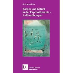 K�rper und Gef�hl in der Psychotherapie - Aufbau�bungen (Leben Lernen 121)