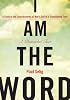 I Am the Word: A Guide to the Consciousness of Man's Self in a Transitioning Time