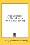 Frankenstein: Or the Modern Prometheus (1831)