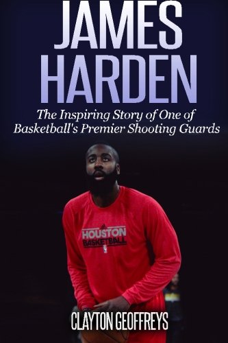 James Harden: The Inspiring Story of One of Basketball's Premier Shooting Guards