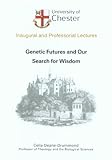 Genetic futures and our search for wisdom