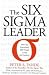 The Six Sigma Leader: How Top Executives Will Prevail in the 21st Century