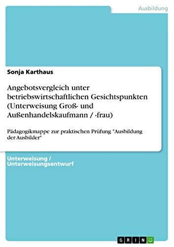 Angebotsvergleich unter betriebswirtschaftlichen Gesichtspunkten (Unterweisung Groß- und Außenhandelskaufmann / -frau): Pädagogikmappe zur praktischen ... 