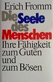 Produkt-Bild: Fromm, Erich: Die Seele des Menschen. ihre F&auml;higkeit zum Guten und zum B&ouml;sen. Deutsche Verlags-Anstalt, 1979. 8&deg;. 170 S. Pappband. Schutzumschl. (Schutzumschl. m. kl. Einri&szlig;). (ISBN 3-421-01933-9)