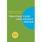 What Every Therapist Needs to Know about Treating Eating and Weight Issues by  Karen R. Koenig