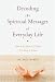 Decoding the Spiritual Messages of Everyday Life: How Life Shows Us What We Need to Know by Dr. Paul DeBell