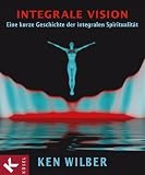 Image of Integrale Vision: Eine kurze Geschichte der integralen Spiritualität