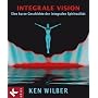 Integrale Vision: Eine kurze Geschichte der integralen Spiritualit�t