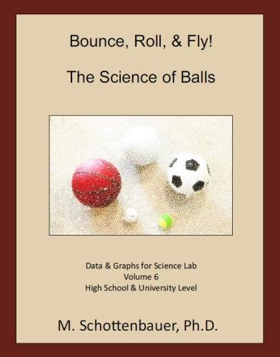 Bounce, Roll, & Fly: The Science of Balls: Volume 6: Data & Graphs for Science Lab