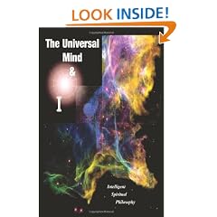 The Universal Mind & I: Intelligent Spiritual Philosophy