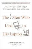 The Man Who Lied to His Laptop: What We Can Learn About Ourselves from Our Machines Image du produit