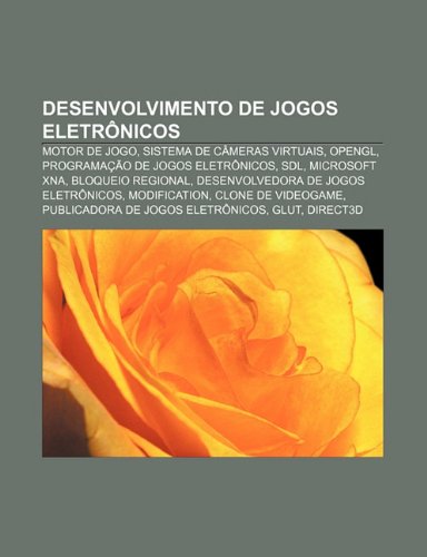 Desenvolvimento de jogos eletrônicos: Motor de jogo, Sistema de câmeras virtuais, OpenGL, Programação de jogos eletrônicos, SDL, Microsoft XNA (Portuguese Edition)