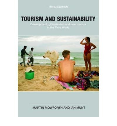 [(Tourism and Sustainability: Development, Globalization and New Tourism in the Third World)] [Author: Martin Mowforth] published on (December, 2008)