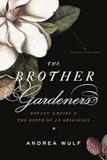 The Brother Gardeners: Botany, Empire and the Birth of an Obsession