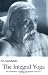 Integral Yoga: Sri Aurobindo's Teaching & Method of Practice