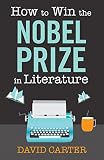 How to win the Nobel Prize in Literature : a handbook for the would-be laureate