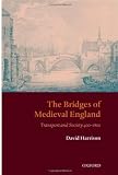 The Bridges of Medieval England: Transport and Society 400-1800 (Oxford Historical Monographs)