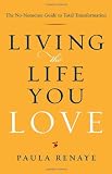 Living the Life You Love: The No-Nonsense Guide to Total Transformation