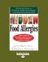 Hidden Food Allergies: The Essential Guide to Uncovering Hidden Food Allergies--and Achieving Permanent Relief