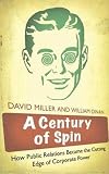 A Century of Spin: How Public Relations Became the Cutting Edge of Corporate Power