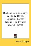 Biblical Demonology: A Study Of The Spiritual Forces Behind The Present World Unrest