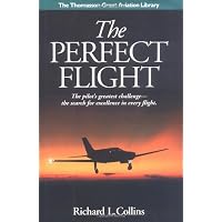 The Perfect Flight: The Pilot's Greatest Challenge-The Search for Excellence in Every Flight (Thomasson-Grant Aviation Library)