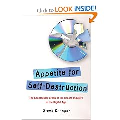 Appetite for Self-Destruction: The Spectacular Crash of the Record Industry in the Digital Age