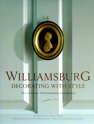 Williamsburg: Decorating with Style: The Colonial Williamsburg Foundation Hardcover - September 8, 1998