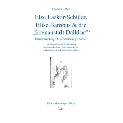 Else Lasker-Sch�ler, Elise Bambus & die "Irrenanstalt Dalldorf": Jahrzehntelange Unterst�tzungs-Arbeit. Mit einem Lasker-Sch�ler-Brief aus einem ... und weiteren unbekannten Materialien