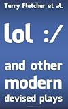 lol :/ and other modern devised plays