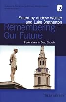 Remembering Our Future: Explorations in Deep Church