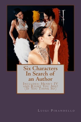 Six Characters In Search of an Author (Three Plays By Luigi Pirandello): Includes Henry IV and Right You Are (If You Think So)