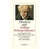 Denken mit Arthur Schopenhauer: Vom Lauf der Zeit, dem wahren Wesen der Dinge, dem Pessimismus, dem Tod und der Lebenskunst