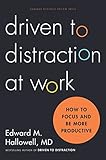Driven to distraction at work : how to focus and be more productive