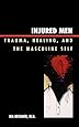 Injured Men: Trauma, Healing, and the Masculine Self