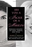 Are You a Jackie or a Marilyn?: Timeless Lessons on Love, Power, and Style