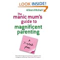 The Manic Mum's Guide To Magnificent Parenting: A 7 Week Plan
