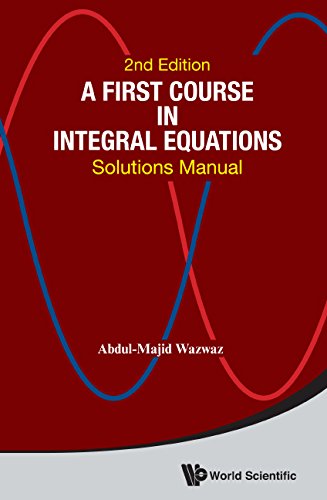 A First Course in Integral Equations:Solutions Manual