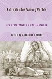 EntreMundos/AmongWorlds: New Perspectives on Gloria Anzaldua