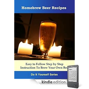 Home Brew Beer Recipes - Easy to Follow Step by Step Instruction To Brew Your Own Beer (Do It Yourself Fun Hobby Series)