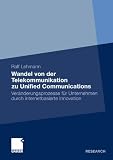 Wandel Von Der Telekommunikation Zu Unified Communications: Veranderungsprozesse Fur Unternehmen Durch Internetbasierte Innovation