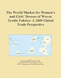 The World Market for Women's and Girls' Dresses of Woven Textile Fabrics: A 2009 Global Trade Perspective