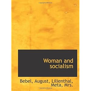 【クリックで詳細表示】Woman and socialism： Bebel， August： 洋書