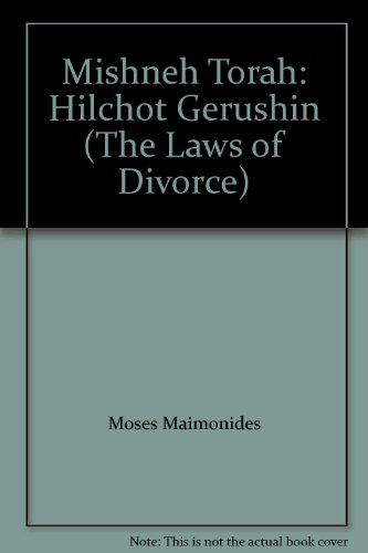 Mishneh Torah: Hilchot Gerushin (The Laws of Divorce)