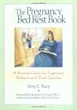 The Pregnancy Bed Rest Book: A Survival Guide for Expectant Mothers and Their Families