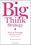 Big Think Strategy: How to Leverage Bold Ideas and Leave Small Thinking Behind