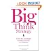 Big Think Strategy: How to Leverage Bold Ideas and Leave Small Thinking Behind