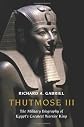 Thutmose III: The Military Biography of Egypt's Greatest Warrior King
