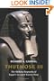Thutmose III: The Military Biography of Egypt's Greatest Warrior King