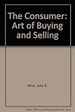 The consumer : the art of buying wisely